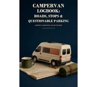 Campervan Logbook: Roads, Stops & Questionable Parking: Journeys, Campsites & Life on the Road