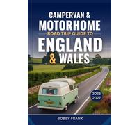CAMPERVAN & MOTORHOME ROAD TRIP GUIDE TO ENGLAND & WALES 2026-2027: Explore Scenic Routes, Top Campsites, National Parks, Detailed Maps, and Unforgettable Van Life Adventures Across England and Wales