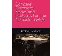 Campfire Chronicles: Stories and Strategies For The Nomadic Lifestyle