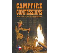Campfire Confessions: More Tales of a Texas Game Warden
