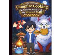 Campfire Cooking in Another World with my Absurd Skill Cookbook: Magic, Monsters, and Really Good Food
