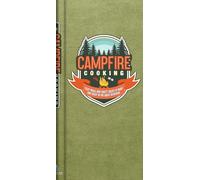 Campfire Cooking: Tasty Meals and Toasty Treats to Make and Enjoy in the Great Outdoors | Camping & Grilling Cookbook | Family Friendly Hardcover Gift