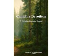 Campfire Devotions: A Christian Camping Journal for Reflection, Prayer & Gratitude in the Great Outdoors: Find God in the Stillness of Nature - Record ... and Memories from Every Camping Adventure