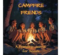 CAMPFIRE FRIENDS: A Friendship Journal for Scouts | Share Memories, Favorites and Fun Facts with Your Scouting Friends