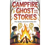Campfire Ghost Stories for Kids: Silly, Spooky, and Scream-Worthy Tales - A Funny and Frightful Chapter Book for Kids Ages 8-12