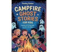 Campfire Ghost Stories for Kids: Spooky and Funny Tales to Tell in the Dark