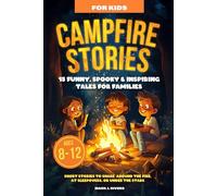 CAMPFIRE STORIES FOR KIDS: 15 Funny, Spooky & Inspiring Tales for Families | Ages 8-12 Short Stories to Share Around the Fire, at Sleepovers, or Under the Stars
