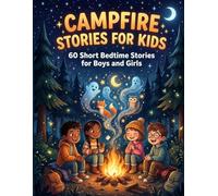 Campfire Stories for Kids: 60 Short Bedtime Stories with Funny, Spooky, and Heartwarming Tales for Boys and Girls