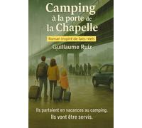 CAMPING A LA PORTE DE LA CHAPELLE: Ils partaient en vacances au camping. Ils vont être servis - Roman inspiré de faits réels, de Guillaume Ruiz.