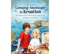 Camping-Abenteuer in Kroatien - Lilly, Nikolas und das Geheimnis der Adria-Fischer: Abenteuerliche Wohnmobilreise entlang der kroatischen Adriaküste