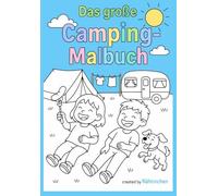 Camping-Abenteuer zum Ausmalen: 60 kreative Malvorlagen für Kinder ab 4 Jahren: Lustige Ausmalbilder mit Zelten, Wohnwagen, Lagerfeuer und Campingfreunden - ideal für Kinder ab 4 Jahren