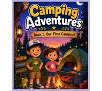 Camping Adventures, Book 1: Our First Campout: A Fun Camping and Outdoor Coloring Book for Kids Ages 3-8 Featuring Nature, Campfires, Tents and Family Adventures