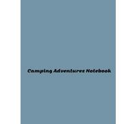 Camping Adventures Notebook: Thrilling Wilderness Experiences and Captivating Nature Encounters