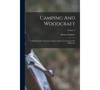 Camping And Woodcraft: A Handbook For Vacation Campers And For Travelers In The Wilderness; Volume 2