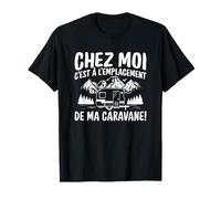 Camping Campeur - Chez Moi Ma Caravane - Camping Caravane T-Shirt