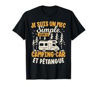 Camping Car Et Petanque - Je suis Un Mec Simple T-Shirt