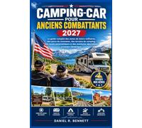 CAMPING-CAR POUR ANCIENS COMBATTANTS 2027: Le guide complet des zones de loisirs militaires, des parcs de caravanes, des terrains de camping, des ... des aventures abordables à travers l'Amérique