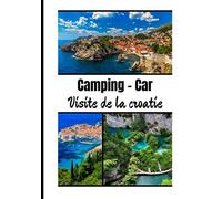 Camping-car visite de la Croatie: Carnet de voyage en camping car /Parfait complément à votre guide de voyage/ journal de voyage à completer /partez découvrir la Croatie
