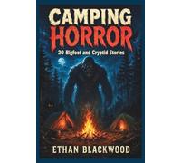 CAMPING HORROR 20 - Bigfoot and Cryptid Stories: Terrifying Wilderness Survival Tales in the Dark Woods