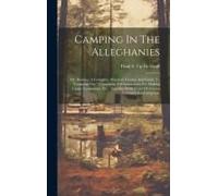 Camping In The Alleghanies: Or, Bodines. A Complete, Practical Treatise And Guide To "Camping Out." Containing Full Instructions For Making Camp E