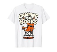 Camping is Like Boobs - Funny Camper Camping T-Shirt