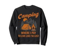 Camping, Je paie pour Vivre comme si j'étais Perdu, Aventure en Camping en Plein air Sweatshirt
