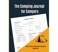 Camping Journal: A Guided Log Book to Record Campsites, Trips, Memories, RV Adventures and Outdoor Experiences