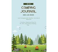 Camping Journal and Log Book for Outdoor Adventures: Record Campgrounds, Weather, Activities, and Memories | Travel Diary for RV Trips, Tent Camping, and National Park Adventures