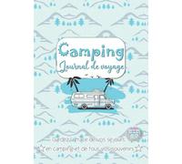 Camping - Journal de Voyage: Carnet de bord de Road Trip pour consigner vos séjours & souvenirs en Camping et aires aménagées pour Camping Car, Caravane, Van ou Tente - Cadeau pour Voyageurs