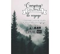 Camping - Journal de Voyage: Carnet de bord de Road Trip pour consigner vos séjours & souvenirs en Camping et aires aménagées pour Camping Car, Caravane, Van ou Tente - Cadeau pour Voyageurs