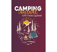 Camping Journal & RV Travel Log Book: Record & Rate Your Adventures - Track 121 Campgrounds with Amenities, GPS, Weather, and Personal Reviews in a Handy 6x9 Travel Log