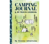 Camping Journal & RV Travel Log Book: Your Ultimate Travel Companion, Caravan Road Trip Diary, Family Campsite Adventure Keepsake, Camp Planner Gift Idea for Camper