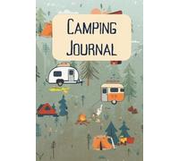 Camping Journal: Track Campsites, Rate Your Experience, and Plan Better Trips
