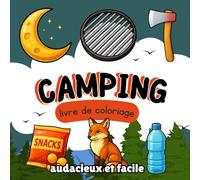 camping livre de coloriage audacieux et facile: Scènes de Plein Air Simples pour la Détente et l'Aventure - Feux de Camp, Tentes, Forêts et Animaux pour Débutants, Enfants et Adultes