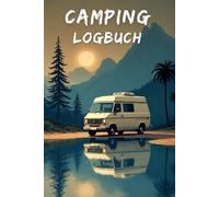 Camping Logbuch: Reisetagebuch für 50 Camping Trips - Stellplätze, Campingplätze, Erlebnisse, Erinnerungen und Bewertungen | Cover Design B | Camper Van, Campingbus & Vanlife