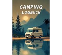 Camping Logbuch: Reisetagebuch für 50 Camping Trips - Stellplätze, Campingplätze, Erlebnisse, Erinnerungen und Bewertungen | Cover Design B | Camper Van, Campingbus & Vanlife