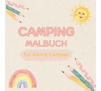 Camping Malbuch für kleine Camper - Malbuch für Kinder ab 3 Jahren: Spielerisch malen & kreativ sein - 31 liebevoll gestaltete Ausmalbilder für Kinder ... Mit Auszeichnung zum Anmalen und Ausschneiden