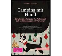 Camping mit Hund: Der ultimative Ratgeber für Wohnmobil, Zelt und Wohnwagen mit Vierbeiner