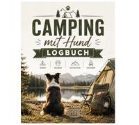 Camping mit Hund Logbuch: Camper Logbuch: Unterwegs mit dem Hund: Tracken Sie hundefreundliche Stellplätze, Checklisten und Tierärzte auf der Reise
