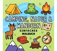 Camping, Natur & Wandern Malbuch: Einfaches Ausmalbuch für Erwachsene und Kinder, beinhaltet Berge, Flüsse, Tiere, Zelte & gemütliche Natur Szenen zur Entspannung & Stressabbau