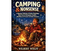 Camping & Nonsense: A Hilarious Collection of Useless Knowledge, Weird Facts & Outrageous Campfire Anecdotes for RV Travelers and Outdoor Adventurers