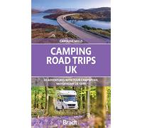Camping Road Trips: UK: 30 Adventures with Your Campervan, Motorhome or Tent