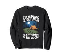 Camping sans mon chien est juste assis dans les bois Sweatshirt