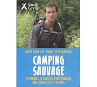 Camping sauvage Guide pour les jeunes explorateurs. Techniques et conseils pour survivre dans toutes les situations - Bear Grylls - Gremese - broché - Guide