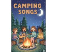 Camping Songs for Kids: Family-Friendly Campfire Songs and Sing-Alongs for Camping Trips, Road Adventures & Backyard Nights