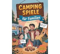 Camping Spiele für Familien - 65 Spiele für drinnen & draußen: Mit Teamspaß, Rätseln & verrückten „Würdest du lieber..?“ Fragen - das Mitmachbuch für echte Camper
