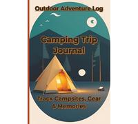 Camping Trip Journal | Record Campsites, Gear, Weather, Activities & Trip Memories | Camping Log Book | Track Campsites, Adventures, and Outdoor Experiences