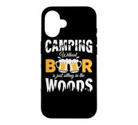 Camping Without Beer is Just Sitting in The Woods Beer Lover Coque pour iPhone 16