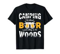 Camping Without Beer is Just Sitting in The Woods Beer Lover T-Shirt