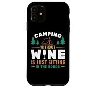 Camping Without Wine is Just Sitting in The Woods Camping Coque pour iPhone 11